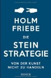 Rezension Holm Friebe: Die Stein-Strategie – Von der Kunst, nicht zu handeln