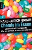Rezension Hans-Ulrich Grimm: Chemie im Essen – Lebensmittel-Zusatzstoffe – Wie sie wirken, warum sie schaden