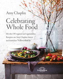 Amy Chaplin, Celebrating Whole Food - Mit über 150 veganen und vegetarischen Rezepten aus Amy Chaplins bunter und köstlicher Vollwertküche, Rezension