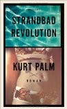 Kurt Palm, Strandbad Revolution, Jugend, Liebe, Vergangenheit, Zukunft, Rezension, Buchrezension, Lesetipp, Buchbesprechung