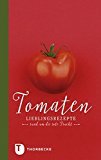 Tomaten, Lieblingsrezepte rund um die rote Frucht, Tomatenrezepte, Tomaten, Tomatensuppe, Tomatensalat, Rezepte, Buchempfehlung