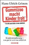 Hans-Ulrich Grimm, Gummizoo macht Kinder froh, Kinderernährung, Essverhalten, Kinder, Ernährung, Babygläschen, Buchempfelung, Rezension