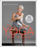 Bente Helene Schlei, Für Yoga ist es nie zu spät, 50 einfache Übungen, Hatha-Yoga, Eingstiegsprogramm, Einsteiger, Yogaübungen, 50+, Rezension, Buchbesprechung