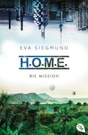 Eva Siegmund, H.O.M.E, Die Mission, Weltraumabenteuer, fremden Planeten entdecken, Science Fiction, SF, Leseempfehlung, Rezension, Buchbesprechung