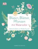 Harriet de Winton Blüten, Blätter, Pflanzen malen mit Watercolor - Schritt für Schritt zum floralen Aquarell, zeichnen, malen, Blumen, Aquarellbild, Wasserfarbe, Hobby, gestalten