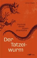 Ulrich Magin, Der Tatzelwurm - Porträt eine Alpenphantoms, Mystery, Spurensuche, Phänomen, Aberglaube, Zeugenberichte, Alpen