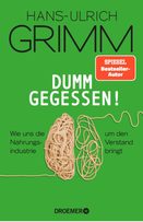 Hans-Ulrich Grimm, Dumm gegessen, Wie uns die Nahrungsindustrie um den Verstand bringt, Online Review, Bewertung, Lesetipp, Rezension, Ernährung, Mangelernährung, Zusatzstoffe